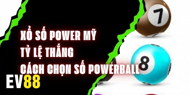 Xổ Số Power Mỹ – Tỷ Lệ Thắng Và Cách Chọn Số Powerball