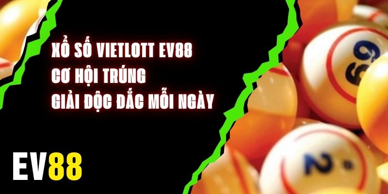 Xổ Số Vietlott EV88 - Cơ Hội Trúng Giải Độc Đắc Mỗi Ngày